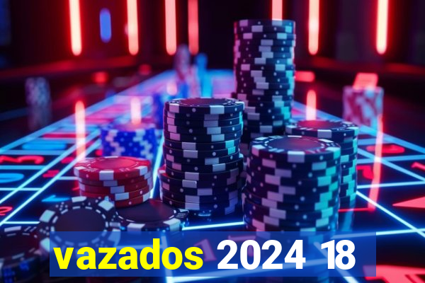 vazados 2024 18